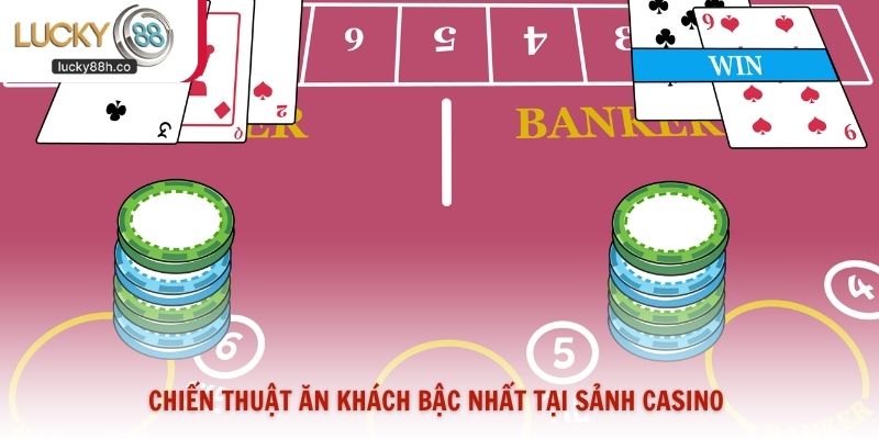 Chiến thuật ăn khách bậc nhất tại sảnh casino