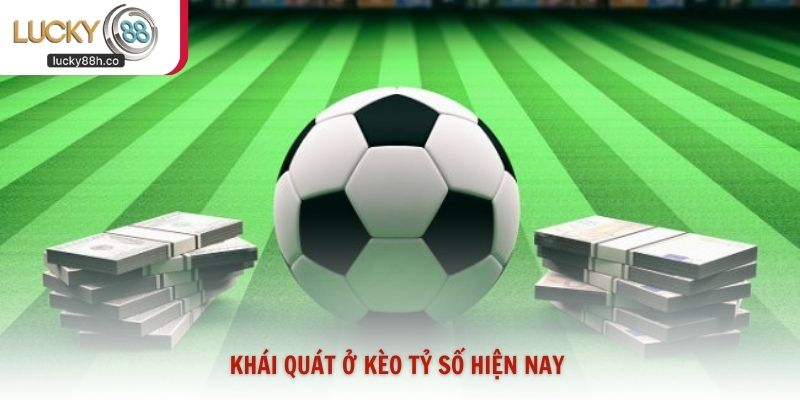 Khái quát ở kèo tỷ số hiện nay