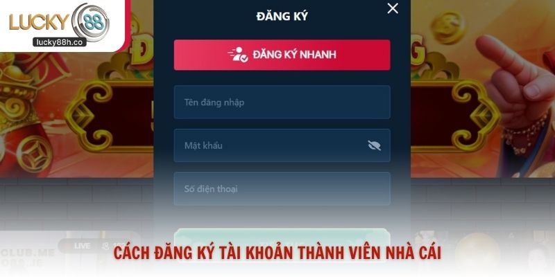 Cách đăng ký tài khoản thành viên nhà cái
