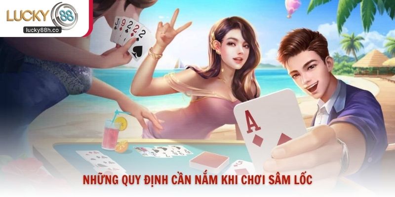 Những quy định cần nắm khi chơi Sâm Lốc